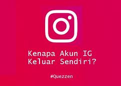 Kenapa Aplikasi Instagram Suka Keluar Sendiri